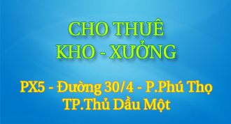 CHO THUÊ KHO XƯỞNG - Phân Xưởng 5 - Phú Thọ - Tp.Thủ Dầu Một
